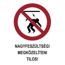 Tiltó jelzések - Nagyfeszültség! Megközelíteni tilos!